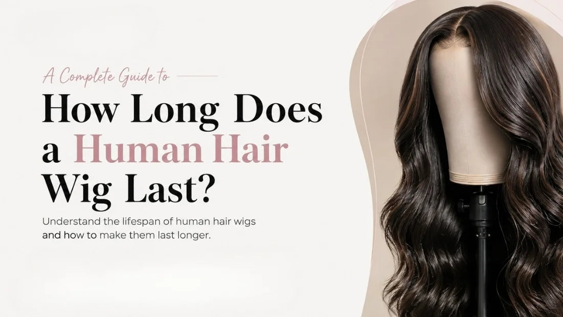 How Long Does a Human Hair Wig Last 7 Things That Affect Its Lifespan